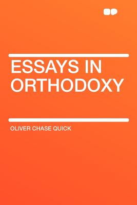 Essays in Orthodoxy - Quick, Oliver Chase