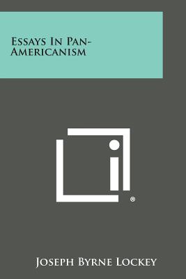 Essays In Pan-Americanism - Lockey, Joseph Byrne