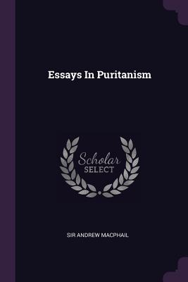 Essays In Puritanism - MacPhail, Andrew, Sir