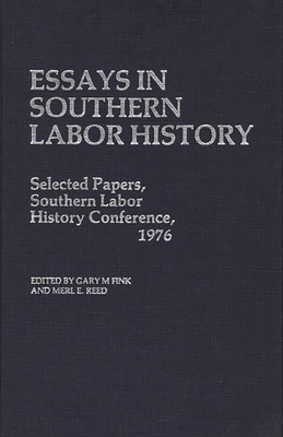 Essays in Southern Labor History: Selected Papers, Southern Labor History Conference, 1976 - Fink, Gary M.