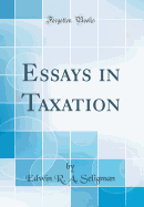 Essays in Taxation (Classic Reprint)