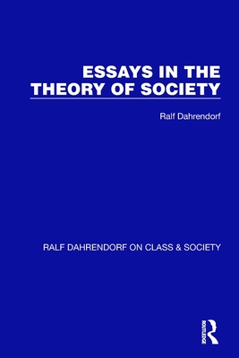 Essays in the Theory of Society - Dahrendorf, Ralf