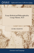 Essays Medical and Philosophical by George Martine, M.D