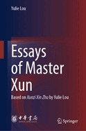 Essays of Master Xun: Based on Xunzi Xin Zhu by Yulie Lou