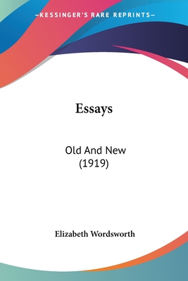 Essays: Old And New (1919) - Wordsworth, Elizabeth