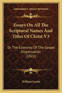 Essays on All the Scriptural Names and Titles of Christ V3: Or the Economy of the Gospel Dispensation (1822)