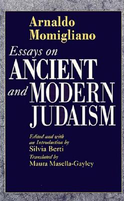 Essays on Ancient and Modern Judaism - Momigliano, Arnaldo, and Masella-Gayley, Maura (Translated by), and Berti, Silvia (Editor)