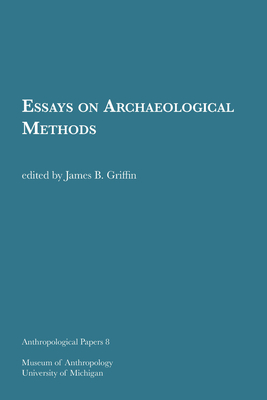 Essays on Archaeological Methods: Volume 8 - Griffin, James B (Editor)