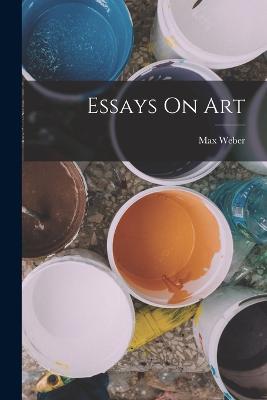 Essays On Art - Weber, Max