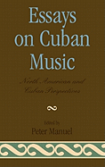 Essays on Cuban Music: North American and Cuban Perspectives
