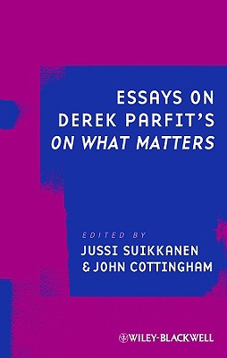 Essays on Derek Parfit's on What Matters - Suikkanen, Jussi (Editor), and Cottingham, John (Editor)