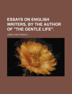 Essays on English Writers, by the Author of the Gentle Life.