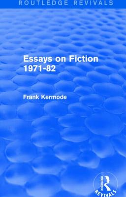 Essays on Fiction 1971-82 (Routledge Revivals) - Kermode, Sir Frank