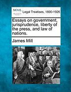 Essays on Government, Jurisprudence, Liberty of the Press, and Law of Nations.