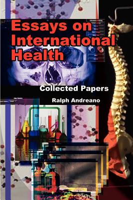 Essays on International Health: Collected Papers - Andreano, Ralph