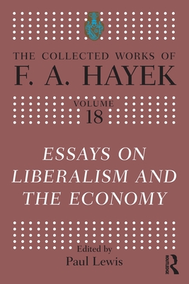 Essays on Liberalism and the Economy - Hayek, F a, and Lewis, Paul (Editor)