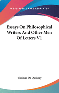 Essays On Philosophical Writers And Other Men Of Letters V1