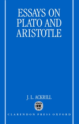 Essays on Plato and Aristotle - Ackrill, J L