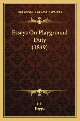 Essays On Playground Duty (1849) - J E, and Kappa