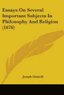 Essays On Several Important Subjects In Philosophy And Religion (1676)