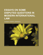 Essays on Some Disputed Questions in Modern International Law
