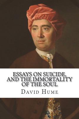 Essays on suicide, and the immortality of the soul - Hume, David