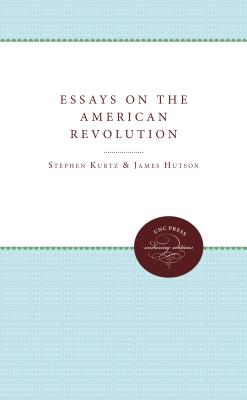 Essays on the American Revolution - Kurtz, Stephen G (Editor), and Hutson, James H (Editor)