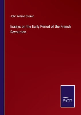 Essays on the Early Period of the French Revolution - Croker, John Wilson