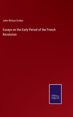 Essays on the Early Period of the French Revolution - Croker, John Wilson