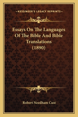 Essays On The Languages Of The Bible And Bible Translations (1890) - Cust, Robert Needham