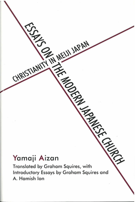 Essays on the Modern Japanese Church: Christianity in Meiji Japan - Yamaji, Aizan