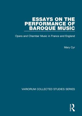 Essays on the Performance of Baroque Music: Opera and Chamber Music in France and England - Cyr, Mary