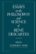 Essays on the Philosophy and Science of Ren Descartes