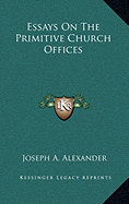 Essays On The Primitive Church Offices - Alexander, Joseph A