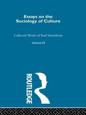 Essays on the Sociology of Culture: Collected Works - Mannheim, Karl