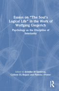 Essays on "The Soul's Logical Life" in the Work of Wolfgang Giegerich: Psychology as the Discipline of Interiority