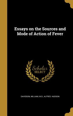 Essays on the Sources and Mode of Action of Fever - Davidson, William (Creator), and Hudson, Alfred