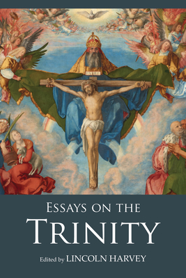 Essays on the Trinity - Harvey, Lincoln (Editor)