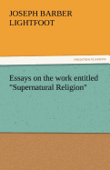 Essays on the Work Entitled Supernatural Religion