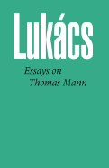 Essays on Thomas Mann - Lukacs, Georg, Professor, and Lukbacs, Gyhorgy, and Mitchell, Stanley (Translated by)