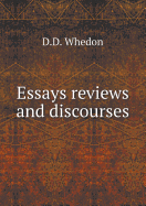 Essays Reviews and Discourses - Whedon, D D