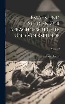 Essays Und Studien Zur Sprachgeschichte Und Volkskunde; Volume 2 - Meyer, Gustav