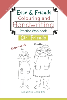 Esse & Friends Colouring and Handwriting Practice Workbook Girl Friends: Sight Words Activities Print Lettering Pen Control Skill Building for Early Childhood Pre-school Kindergarten Primary Homeschooling Ages 5 to 10 ABC Girls Names UK Travel size - Esse & Friends Learning Books