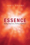 Essence: Ending Emptiness, Finding Fulfillment