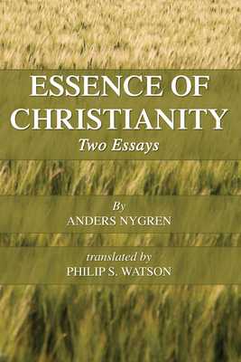 Essence of Christianity - Nygren, Anders, and Watson, Philip S (Translated by)