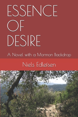 Essence of Desire: A Novel with a Mormon Backdrop - Evans, Scott (Editor), and Edlefsen, Niels E