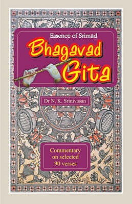 Essence of Srimad Bhagavad Gita - Srinivasan, N K