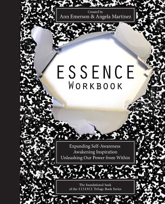 ESSENCE Workbook: eXpanding Self-Awareness, Awakening Inspiration, Unleashing Our Power From Within - Martinez, Angela, and Lockwood, Bo (Contributions by), and Emerson, Ann