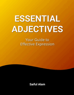 Essential Adjectives: Your Guide to Effective Expression: Enhance Your Writing and Speaking Skills