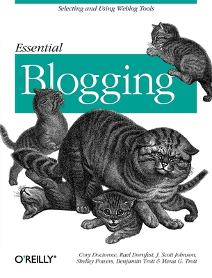 Essential Blogging - Doctorow, Cory, and Dornfest, Rael, and Johnson, Scott